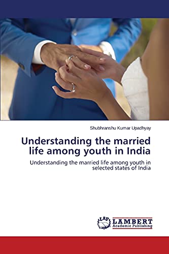 Understanding the married life among youth in India: Understanding the married life among youth in selected states of India