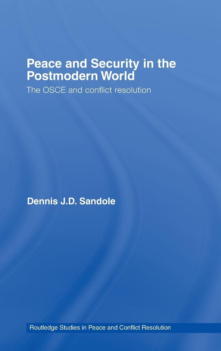 Peace and Security in the Postmodern World: The OSCE and Conflict Resolution (Routledge Studies in Peace and Conflict Resolution)