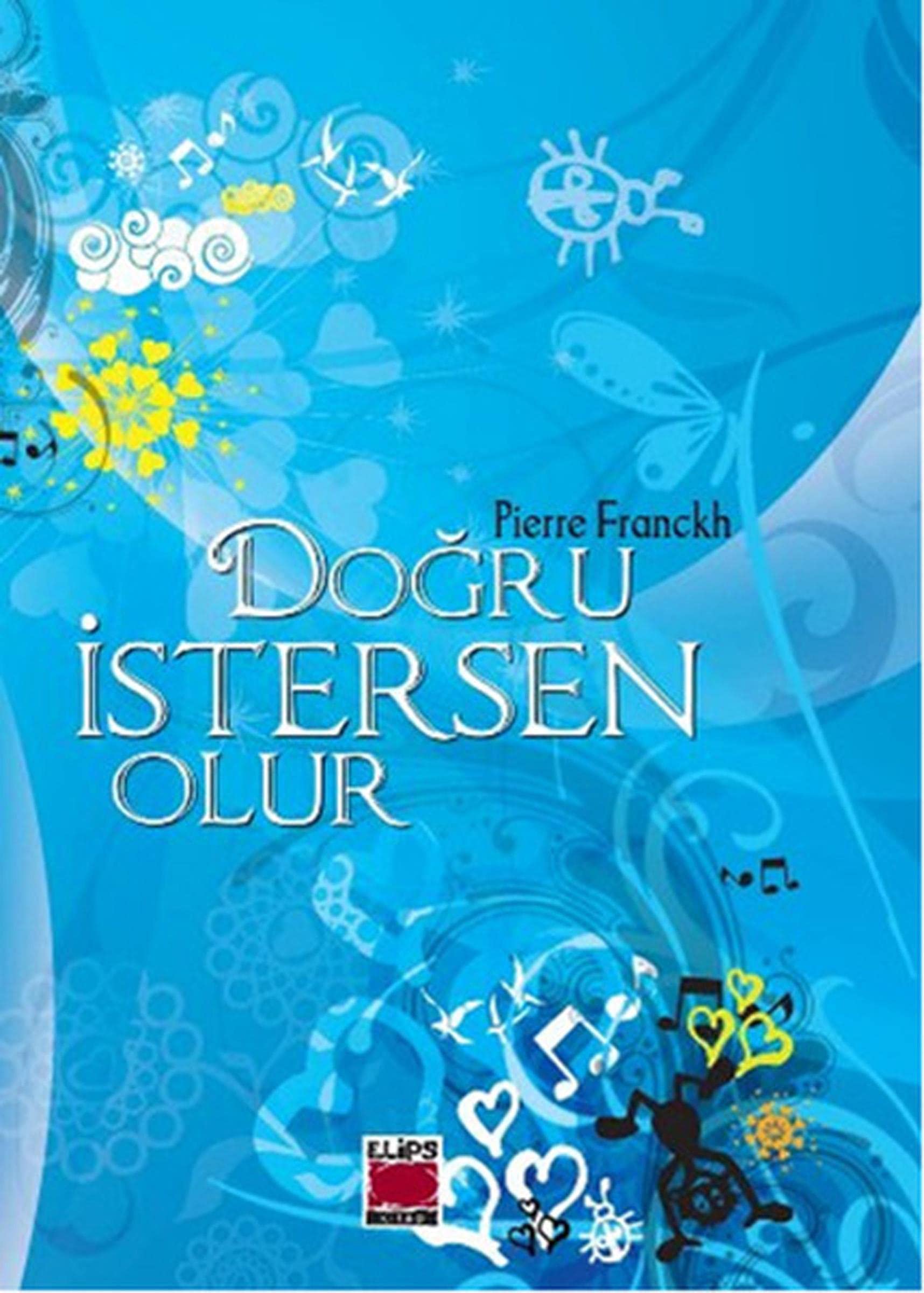 Pierre Franckh Dogru Istersen Olur!