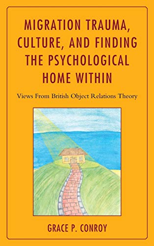Migration Trauma, Culture, and Finding the Psychological Home Within: Views From British Object Relations Theory