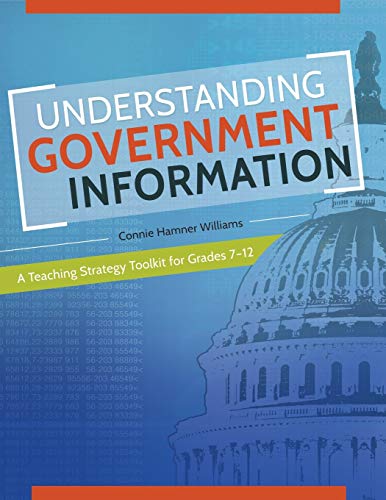 Understanding Government Information: A Teaching Strategy Toolkit for Grades 7-12: A Teaching Strategy Toolkit for Grades 7â¿12