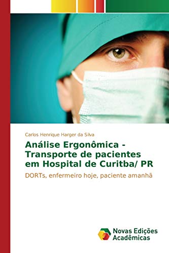Análise Ergonômica - Transporte de pacientes em Hospital de Curitba/ PR: DORTs, enfermeiro hoje, paciente amanhã