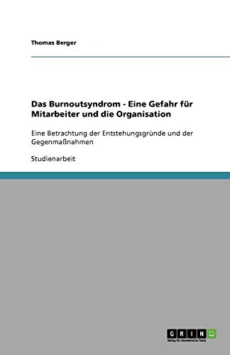 Das Burnoutsyndrom - Eine Gefahr für Mitarbeiter und die Organisation: Eine Betrachtung der Entstehungsgründe und der Gegenmaßnahmen