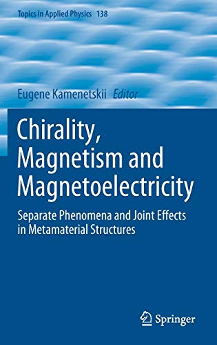 Chirality, Magnetism and Magnetoelectricity: Separate Phenomena and Joint Effects in Metamaterial Structures (Topics in Applied Physics, 138, Band 138)