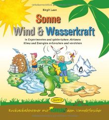 Sonne, Wind & Wasserkraft (Aktionsbuch): In Experimenten und spielerischen Aktionen Klima und Energien erforschen und verstehen