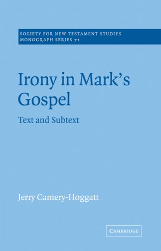 Irony in Mark's Gospel: Text and Subtext (Society for New Testament Studies Monograph Series, Band 72)