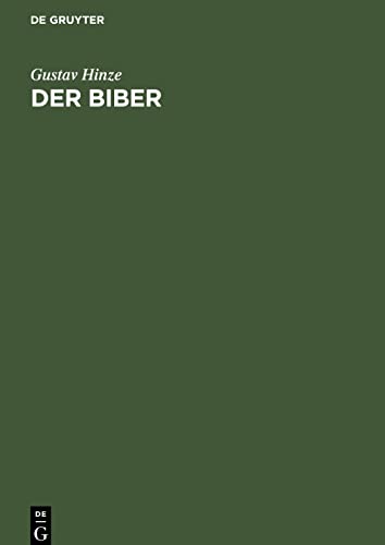 Der Biber: Körperbau und Lebensweise, Verbreitung und Geschichte