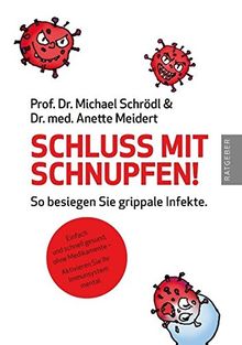 Schluss mit Schnupfen! So besiegen Sie grippale Infekte: Einfach und schnell gesund, ohne Medikamente – Aktivieren Sie Ihr Immunsystem mental