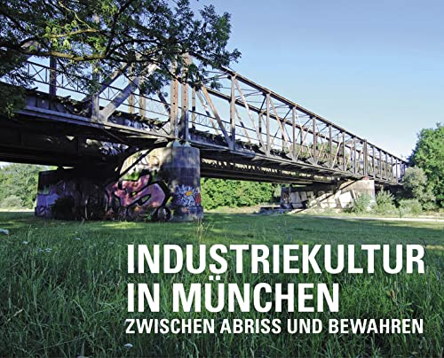 Industriekultur in München: Zwischen Abriss und Bewahren