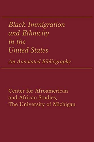 Black Immigration and Ethnicity in the United States: An Annotated Bibliography (Bibliographies & Indexes in Afro-american & African Studies)