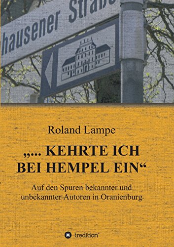 „... kehrte ich bei Hempel ein“: Auf den Spuren bekannter und unbekannter Autoren in Oranienburg