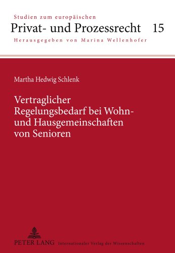 Vertraglicher Regelungsbedarf bei Wohn- und Hausgemeinschaften von Senioren (Studien zum europäischen Privat- und Prozessrecht)