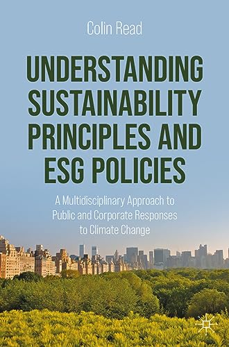 Understanding Sustainability Principles and ESG Policies: A Multidisciplinary Approach to Public and Corporate Responses to Climate Change