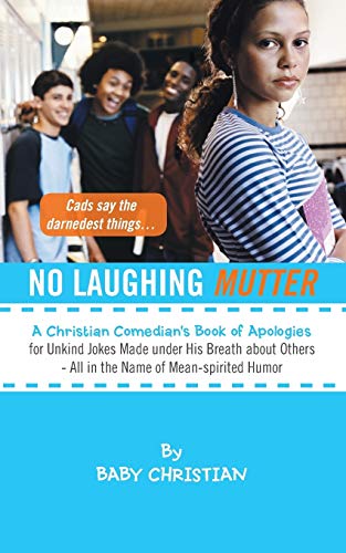 No Laughing Mutter: A Christian Comedian's Book of Apologies for Unkind Jokes Made under His Breath about Others - All in the Name of Mean-spirited Humor