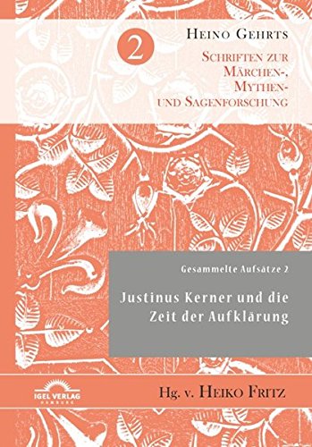 Gesammelte Aufsätze 2: Justinus Kerner und die Zeit der Aufklärung (Schriften zur Märchen-, Mythen- und Sagenforschung)