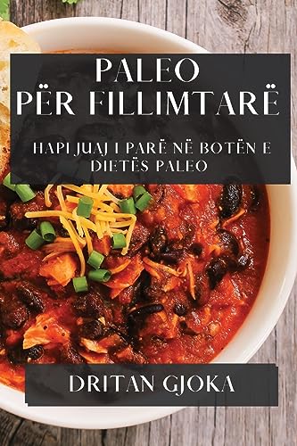 Paleo për Fillimtarë: Hapi Juaj i Parë në Botën e Dietës Paleo