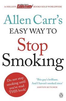 Allen Carr's Easy Way to Stop Smoking: Be a Happy Non-smoker for the Rest of Your Life