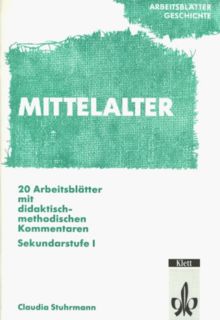 Arbeitsblätter Geschichte. Mittelalter: 20 Arbeitsblätter mit didaktisch-methodischen Kommentaren. Sekundarstufe I