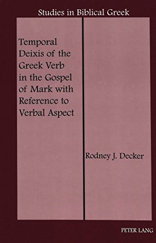 Temporal Deixis of the Greek Verb in the Gospel of Mark with Reference to Verbal Aspect - Rodney J Decker Gebunden