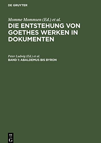 Die Entstehung von Goethes Werken in Dokumenten, Band 1, Abaldemus bis Byron