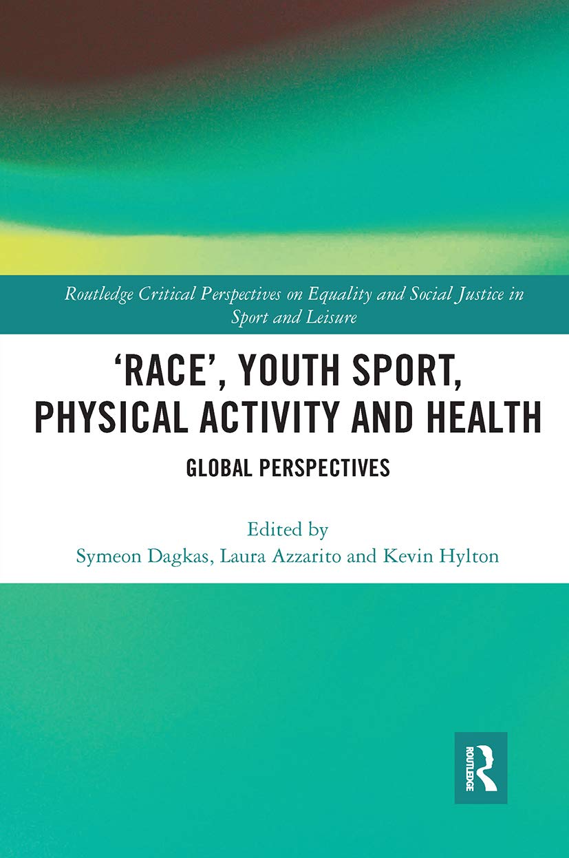 ‘Race’, Youth Sport, Physical Activity and Health: Global Perspectives (Routledge Critical Perspectives on Equality and Social Justi)