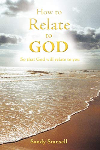 How to Relate to God: So that God will Relate to You