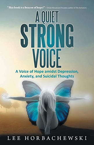 A Quiet Strong Voice: A Voice of Hope amidst Depression, Anxiety, and Suicidal Thoughts