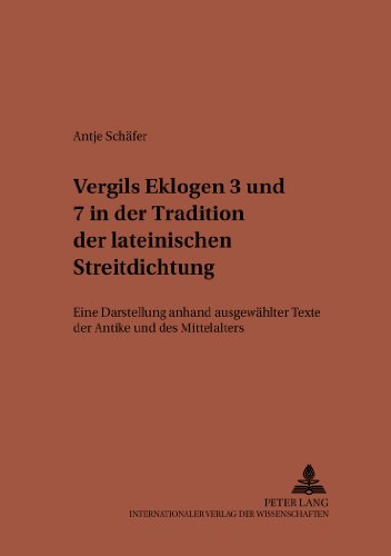 Vergils Eklogen 3 und 7 in der Tradition der lateinischen Streitdichtung: Eine Darstellung anhand ausgewählter Texte der Antike und des Mittelalters (Studien zur klassischen Philologie)