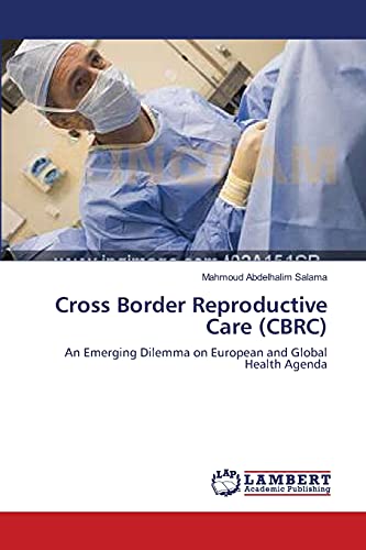 Cross Border Reproductive Care (CBRC): An Emerging Dilemma on European and Global Health Agenda