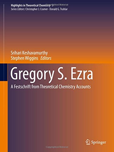 Gregory S. Ezra: A Festschrift from Theoretical Chemistry Accounts (Highlights in Theoretical Chemistry)
