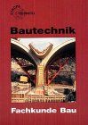 Bautechnik, Fachkunde Bau (Europa-Fachbuchreihe Bau)