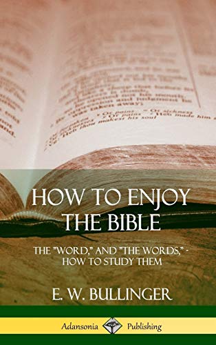 How to Enjoy the Bible: The Word, and The Words,, How to Study them (Hardcover)