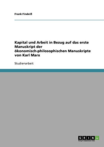 Kapital und Arbeit in Bezug auf das erste Manuskript der ökonomisch-philosophischen Manuskripte von Karl Marx