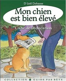 Mon chien est bien élevé : L' abc de l'éducation