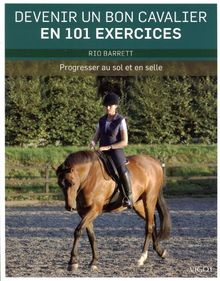 Devenir un bon cavalier en 101 exercices : progresser au sol et en selle