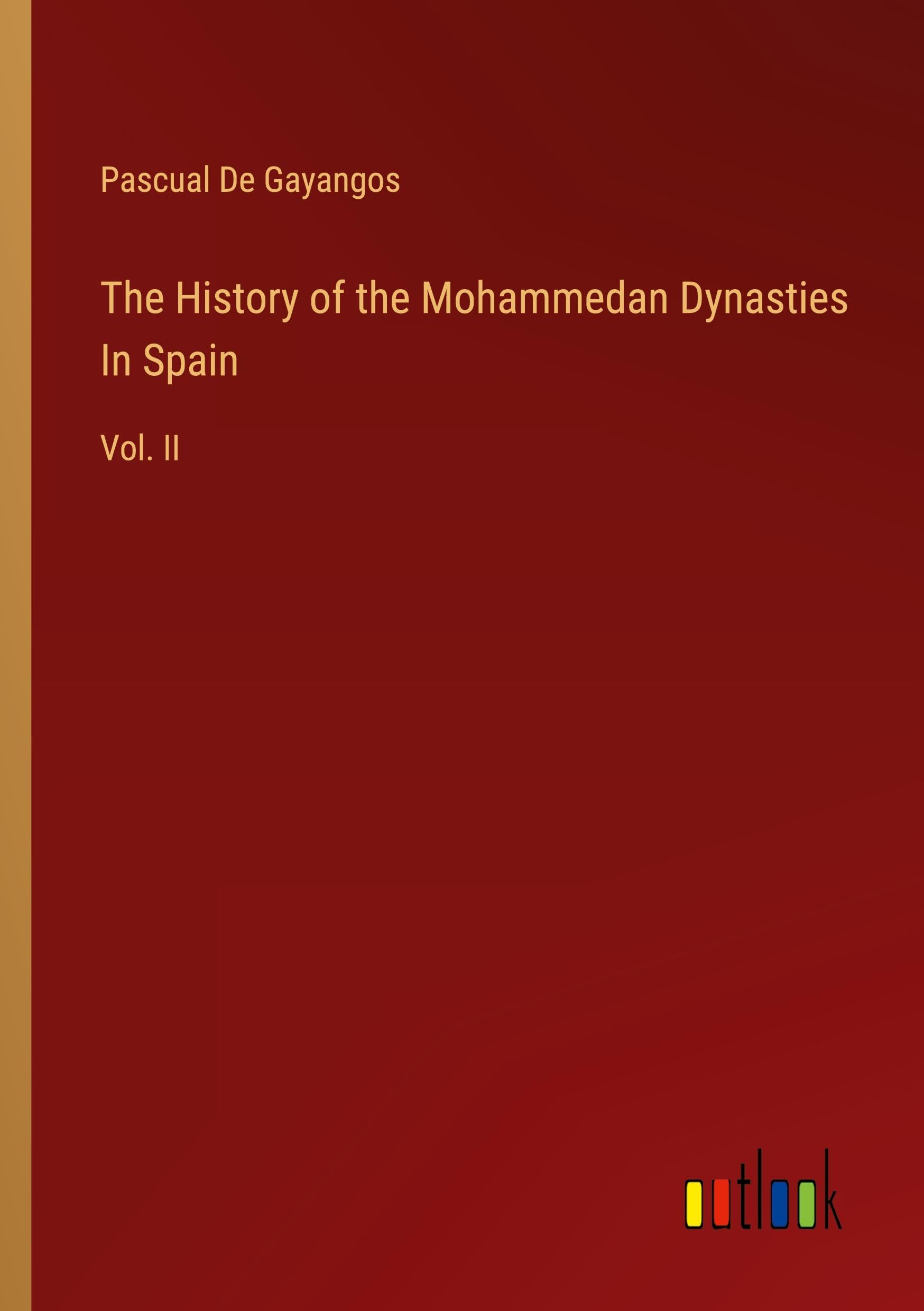 The History of the Mohammedan Dynasties In Spain: Vol. II