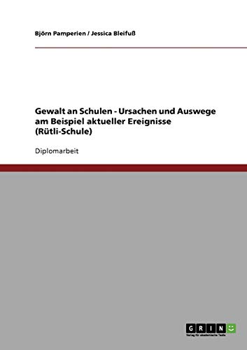 Gewalt an Schulen. Ursachen und Auswege am Beispiel aktueller Ereignisse: Rütli-Schule