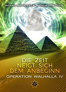 Die Zeit neigt sich dem Anbeginn Band 1: Operation Walhalla IV