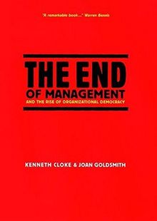 The End of Management and the Rise of Organizational Democracy (J-B Warren Bennis Series)