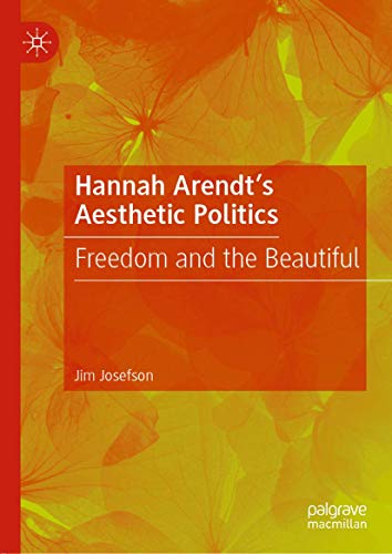 Hannah Arendt’s Aesthetic Politics: Freedom and the Beautiful