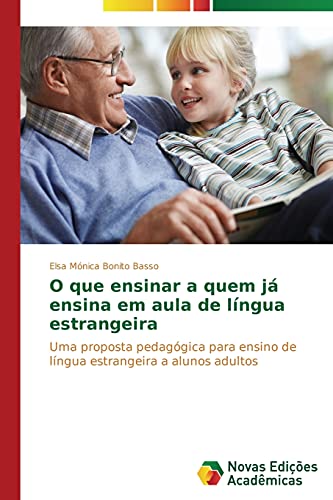 O que ensinar a quem já ensina em aula de língua estrangeira: Uma proposta pedagógica para ensino de língua estrangeira a alunos adultos