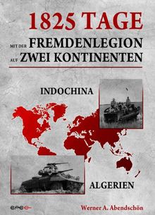 1825 Tage - Mit der Fremdenlegion auf zwei Kontinenten: Indochina- und Algerienkrieg 1952 - 1957