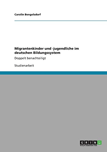 Migrantenkinder und -jugendliche im deutschen Bildungssystem: Doppelt benachteiligt