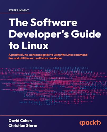 The Software Developer's Guide to Linux: A practical, no-nonsense guide to using the Linux command line and utilities as a software developer