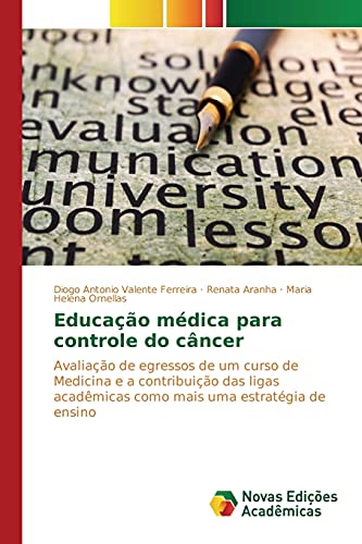 Educação médica para controle do câncer: Avaliação de egressos de um curso de Medicina e a contribuição das ligas acadêmicas como mais uma estratégia de ensino