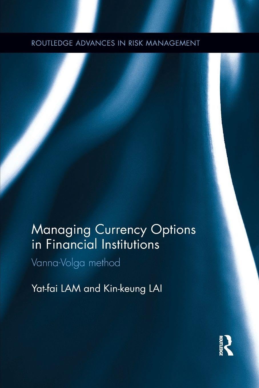 Yat-Fai Lam Managing Currency Options In Financial Institutions, Vanna-Volga Method (Routledge Advances In Risk Management, 7, Band 7)