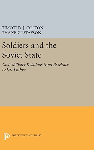 Soldiers and the Soviet State: Civil-Military Relations from Brezhnev to Gorbachev (Princeton Legacy Library)
