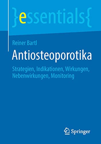 Antiosteoporotika: Strategien, Indikationen, Wirkungen, Nebenwirkungen, Monitoring (essentials)