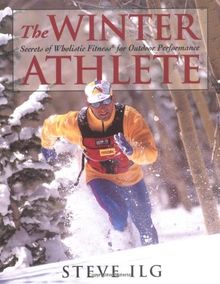 The Winter Athlete: Secrets of Wholistic Fitness for Outdoor Performance