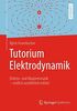Tutorium Elektrodynamik: Elektro- und Magnetostatik - endlich ausführlich erklärt